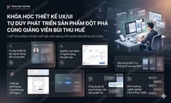 Khóa Học Thiết Kế UX/UI - Tư Duy Phát Triển Sản Phẩm Đột Phá Cùng Giảng Viên Bùi Thu Huế