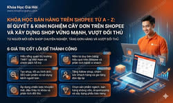 Khóa Học Bán Hàng Trên Shopee Từ A - Z: Bí Quyết & Kinh Nghiệm Cày Đơn Trên Shopee Và Xây Dựng Shop Vững Mạnh, Vượt Đối Thủ