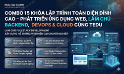 Combo 15 Khóa Lập Trình Toàn Diện Đỉnh Cao – Phát Triển Ứng Dụng Web, Làm Chủ Backend, Devops & Cloud Cùng Tedu