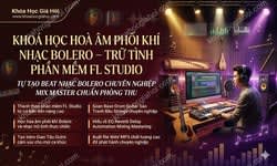 Khoá Học Hoà Âm Phối Khí Nhạc Bolero – Trữ Tình – Phần Mềm Fl Studio