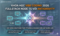 Khóa Học Vibe Coding 2026 Fullstack Node TS Với Antigravity
