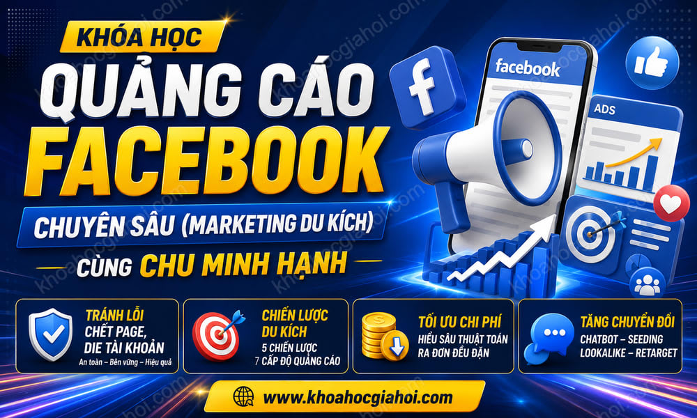 Khóa Học Quảng Cáo Facebook Chuyên Sâu (Marketing Du Kích) Cùng Chu Minh Hạnh