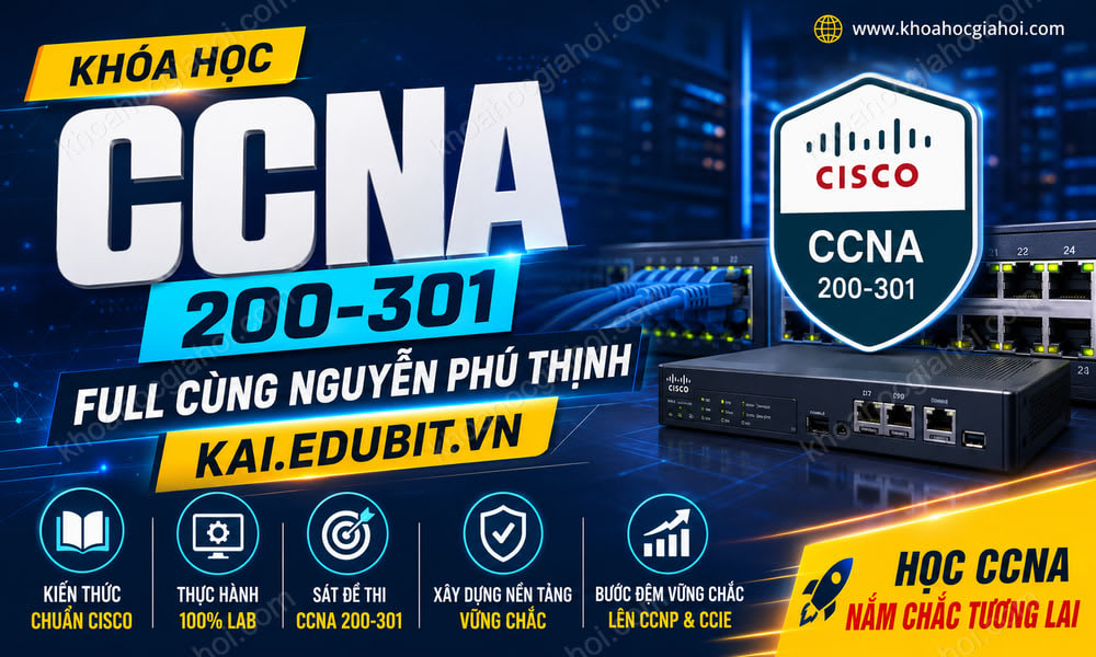 Khóa Học CCNA 200-301 : Full Cùng Nguyễn Phú Thịnh - Kai.edubit.vn