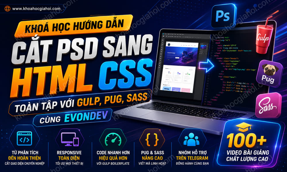 Khoá Học Hướng Dẫn Cắt Psd Sang Html Css Toàn Tập Với Gulp, Pug, Sass Cùng Evondev