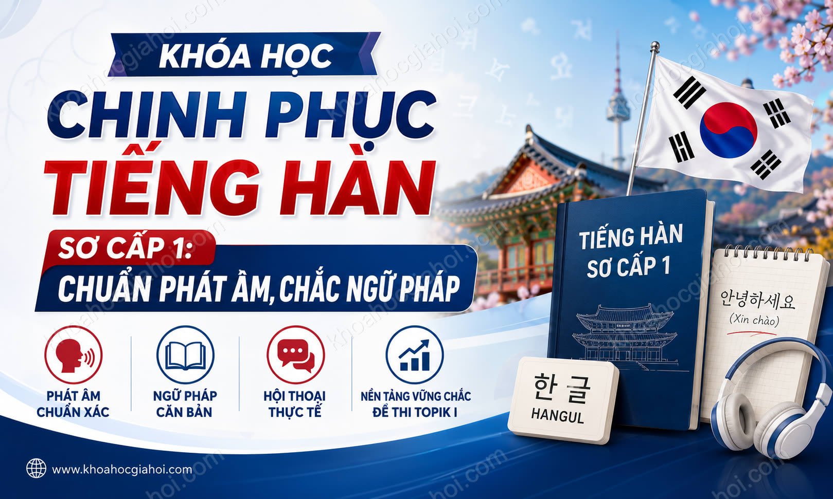 Khóa Học Chinh Phục Tiếng Hàn Sơ Cấp 1: Chuẩn Phát Âm, Chắc Ngữ Pháp