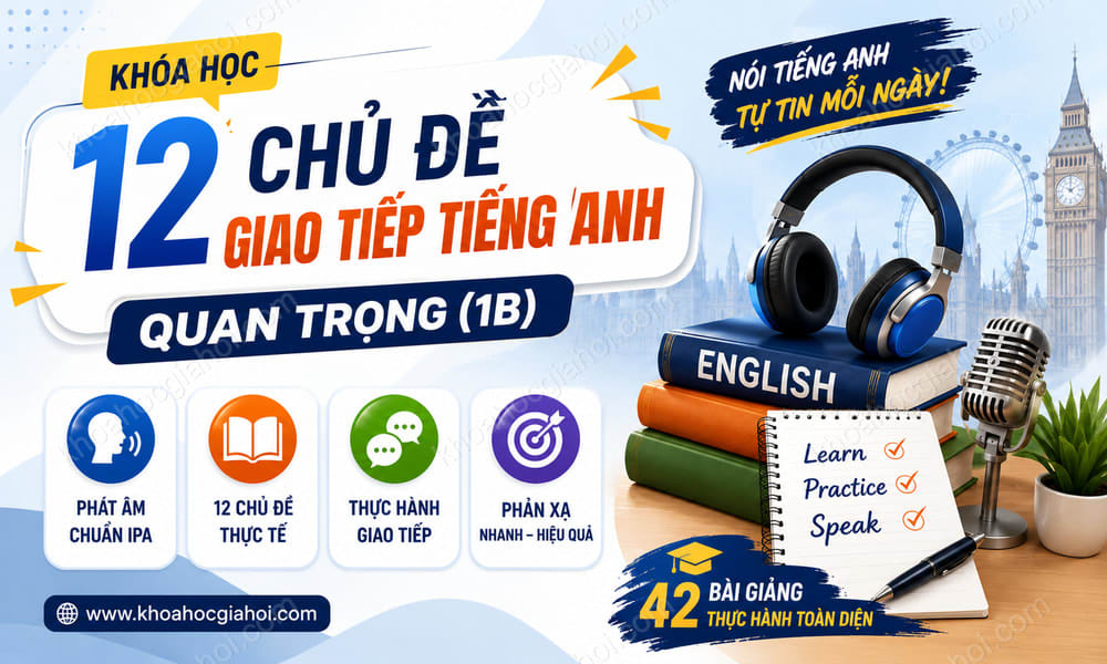 Khóa Học 12 Chủ Đề Giao Tiếp Tiếng Anh Quan Trọng (1b)
