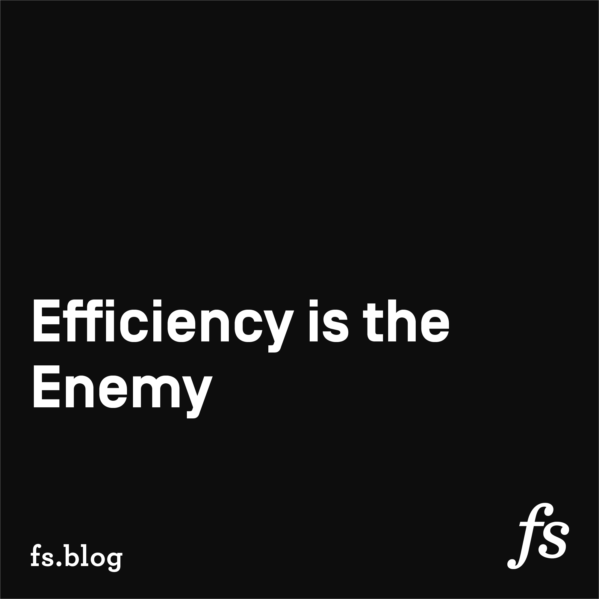 Efficiency is the Enemy - Farnam Street