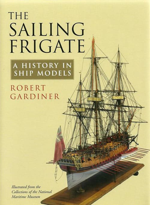 The Sailing Frigate: A History in Ship Models - Robert Gardiner