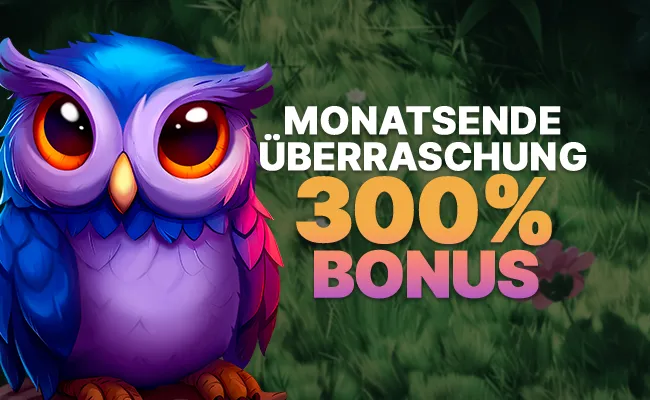 Monatsende Überraschung 300 % Bonus 🦉