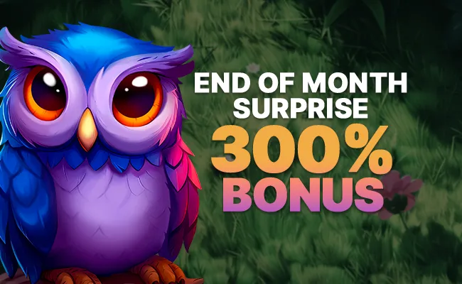 End of Month Surprise 300% Bonus🦉