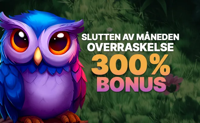 Slutten av Måneden Overraskelse 300% Bonus🦉