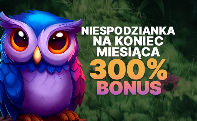 Niespodzianka na Koniec Miesiąca 300% Bonus🦉