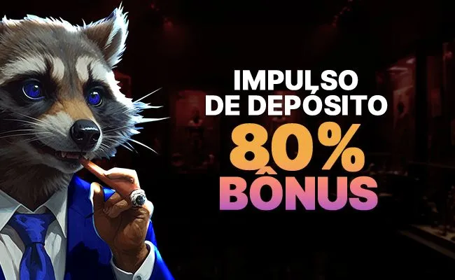 Impulso de Depósito 80% Bônus🦝