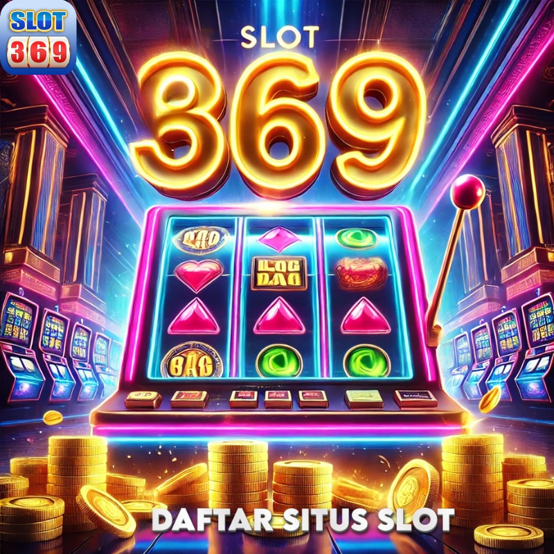 SLOT369 : Daftar Situs Slot 369 Terpercaya Dengan Bonus New Member