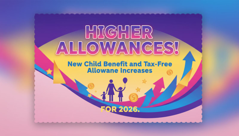 Higher Allowances: New Child Benefit and Tax-Free Allowance Increases for 2026