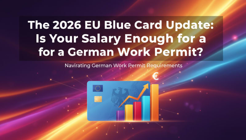 The 2026 EU Blue Card Update: Is Your Salary Enough for a German Work Permit?