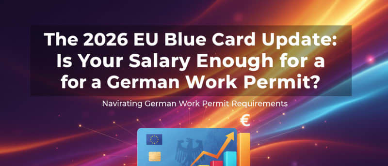 The 2026 EU Blue Card Update: Is Your Salary Enough for a German Work Permit?