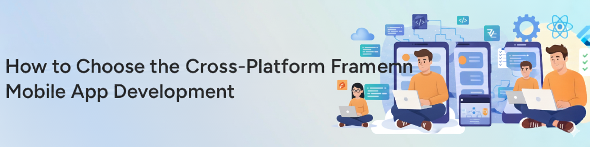 How to Choose the Right Mobile Development Framework in 2025: A Complete Guide