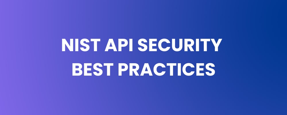 NIST API Security Best Practices - Strengthen Defenses