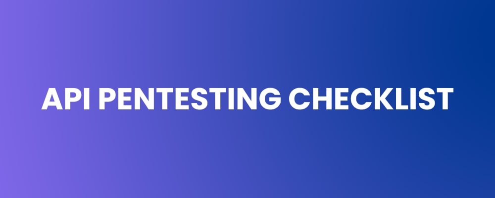 API Pentesting Checklist - Secure and Test Your APIs