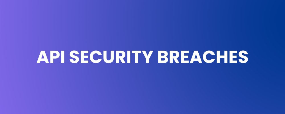 API Security Breaches Guide - How to Prevent Data Leaks