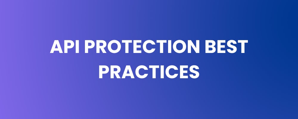 API Protection Best Practices - Secure Your Applications