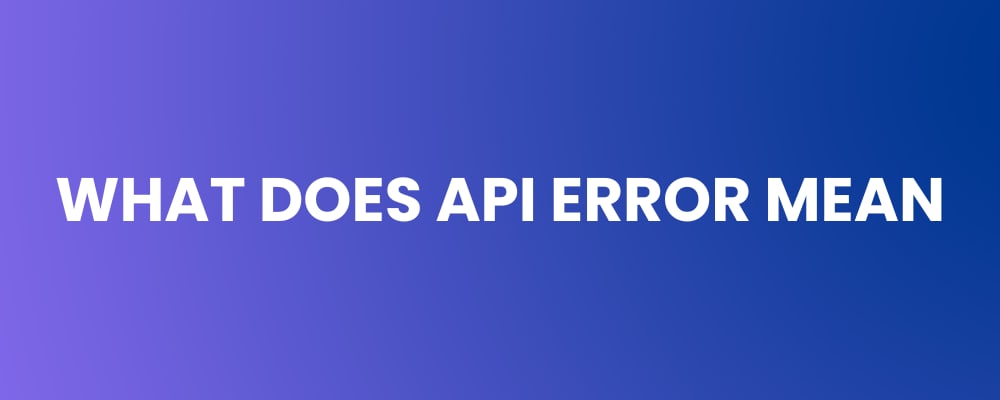 Api Error Is What Is an API Error? Meaning, Impact & Why It Matters