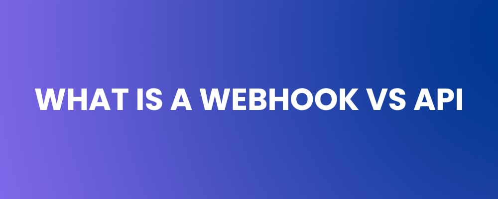 What Is A Webhook Vs API