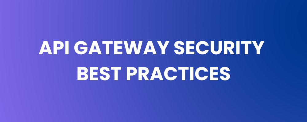 API Gateway Security Best Practices for Safer APIs