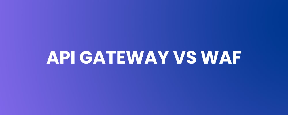 API Gateway vs WAF - Compare Traffic Control & Security