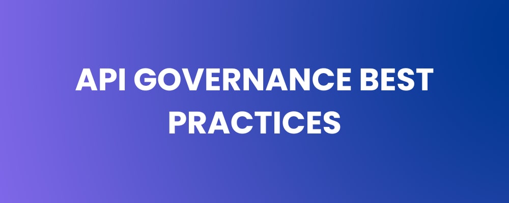 API Governance Best Practices for Secure & Scalable APIs