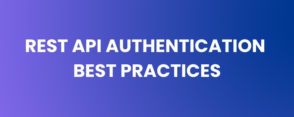 REST API Authentication Best Practices