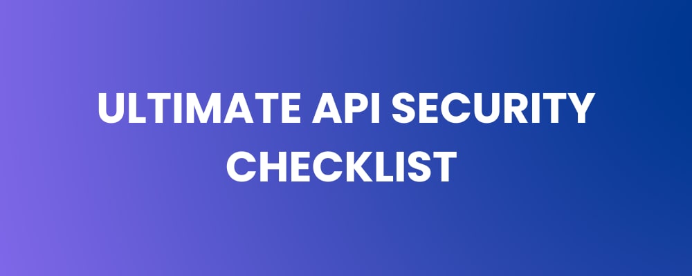 Ultimate API Security Checklist