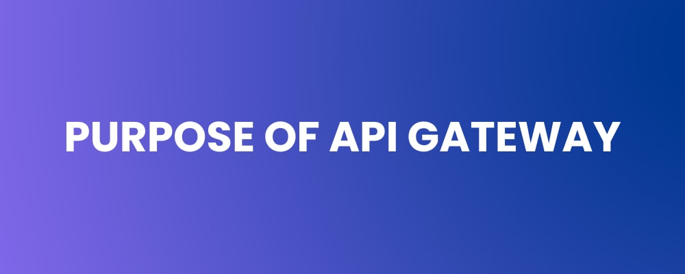Purpose of API Gateway