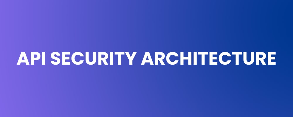 API Security Architecture