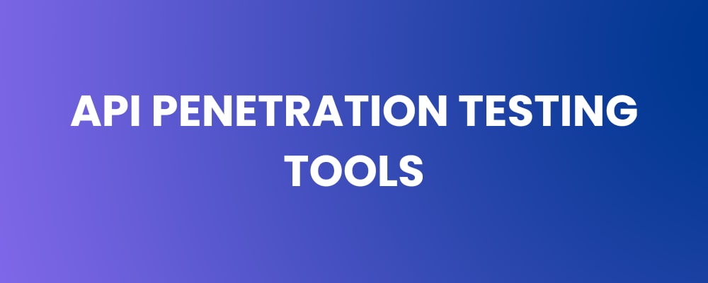 API Penetration Testing Tools