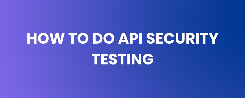 How to Do API Security Testing