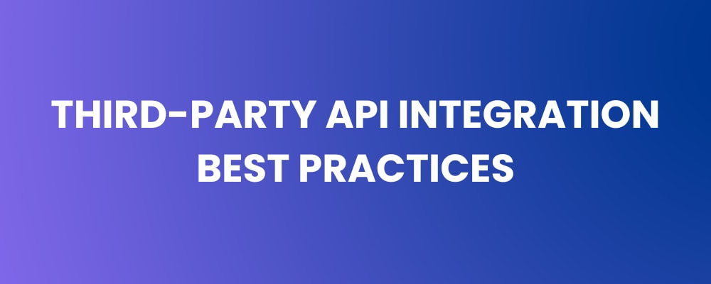 Third-Party API Integration Best Practices