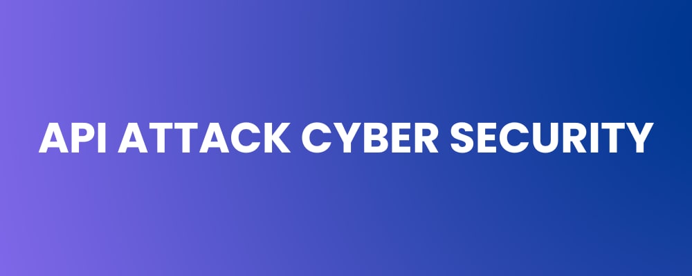 API Attack Cyber Security