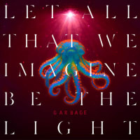 Garbage - Let All That We Imagine Be The Light album cover