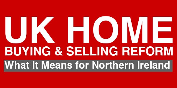 UK Home Buying Reform: What It Means for Northern Ireland