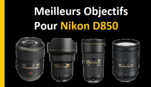 Meilleurs Objectifs Pour Nikon D850 