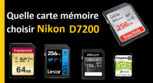 Quelle Carte Mémoire Choisir pour Nikon D7200
