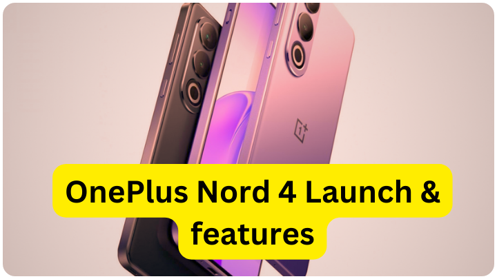 OnePlus Nord 4 Launch & features