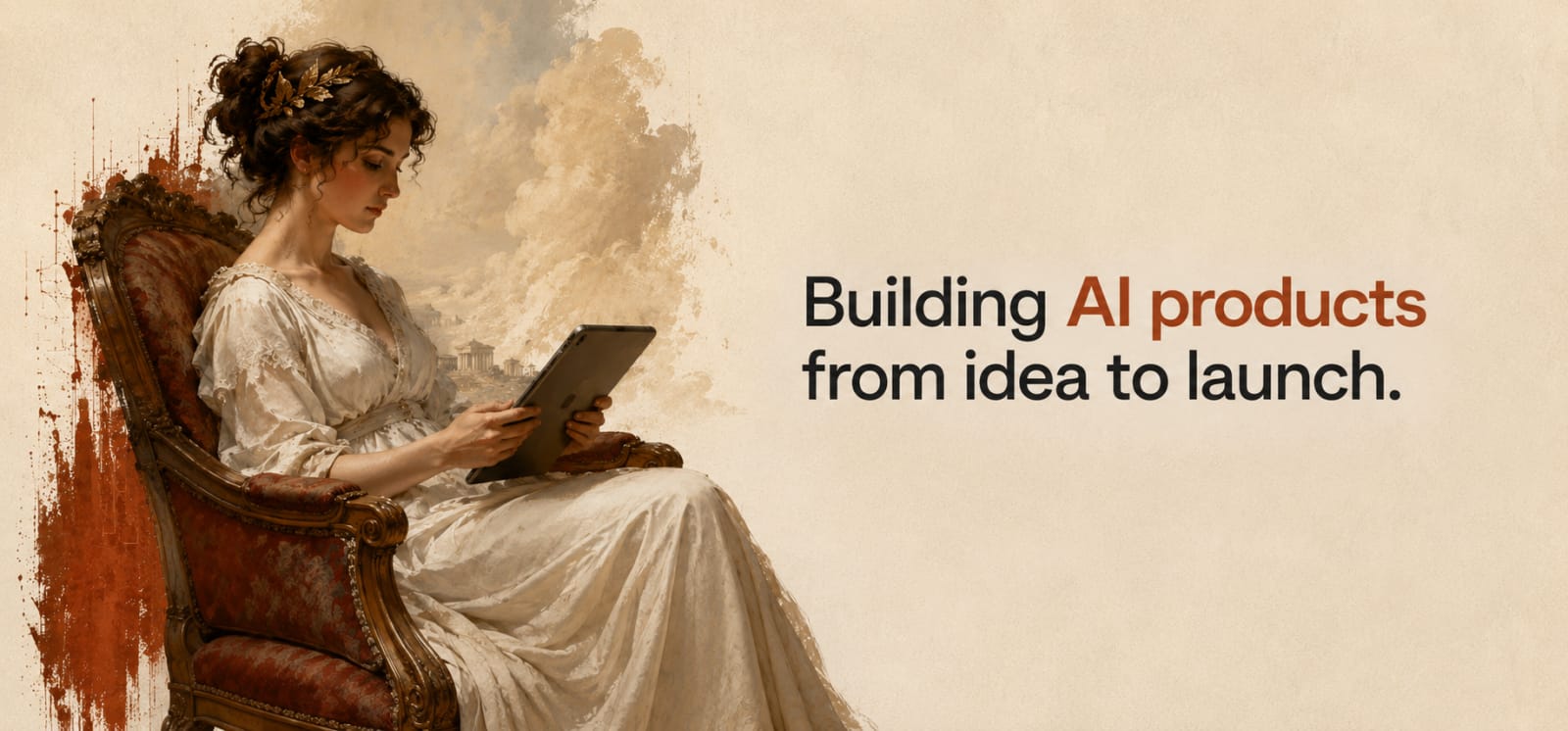 X header with a painted figure in a white gown seated in an ornate chair reading a tablet, rust splatter anchor on the left, headline Building AI products from idea to launch