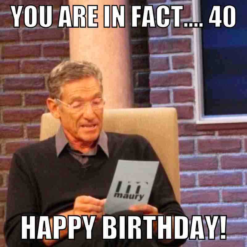 Hilarious 40th Birthday Memes To Celebrate This Milestone