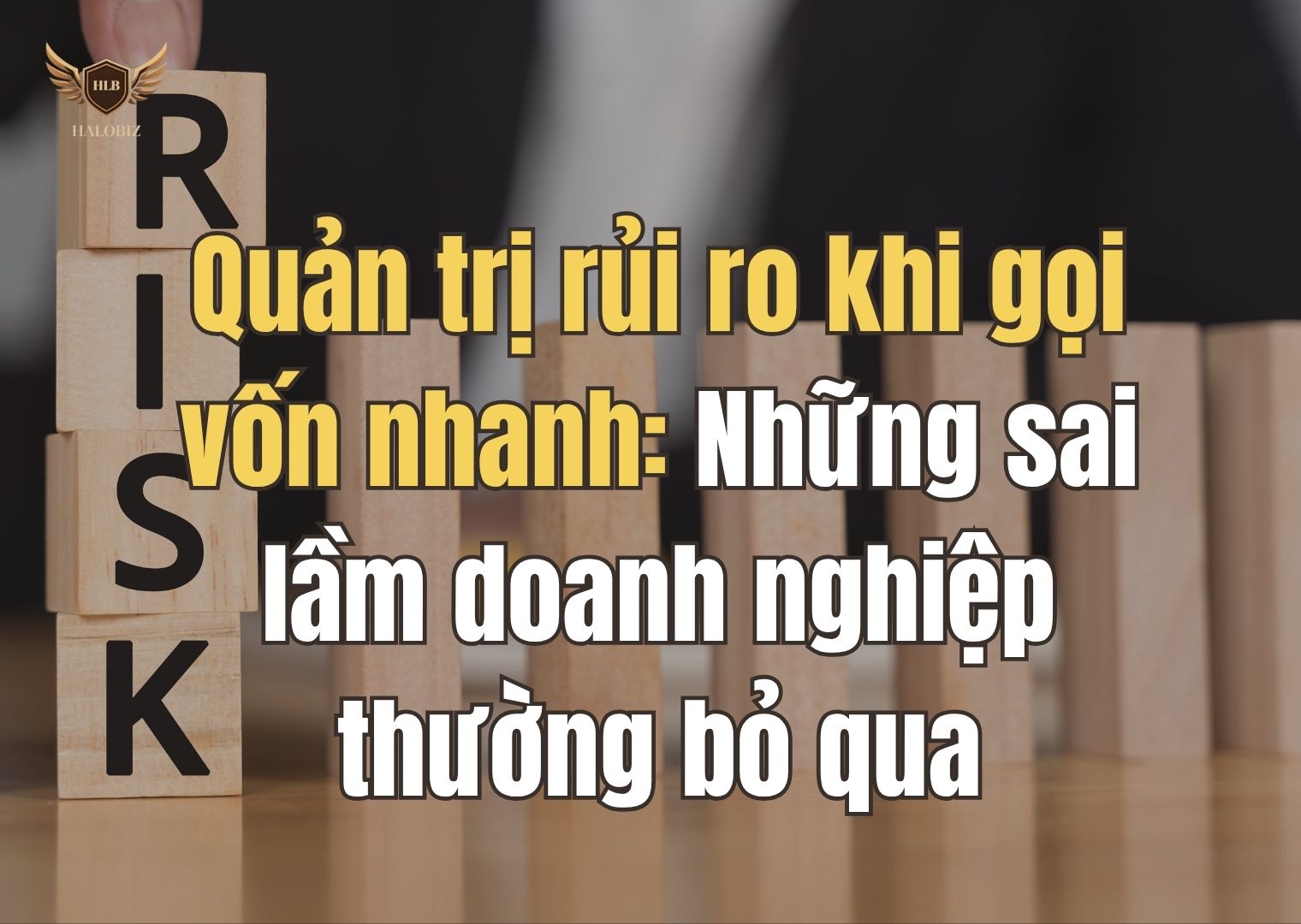 Quản trị rủi ro khi gọi vốn nhanh: Những sai lầm doanh nghiệp thường bỏ qua