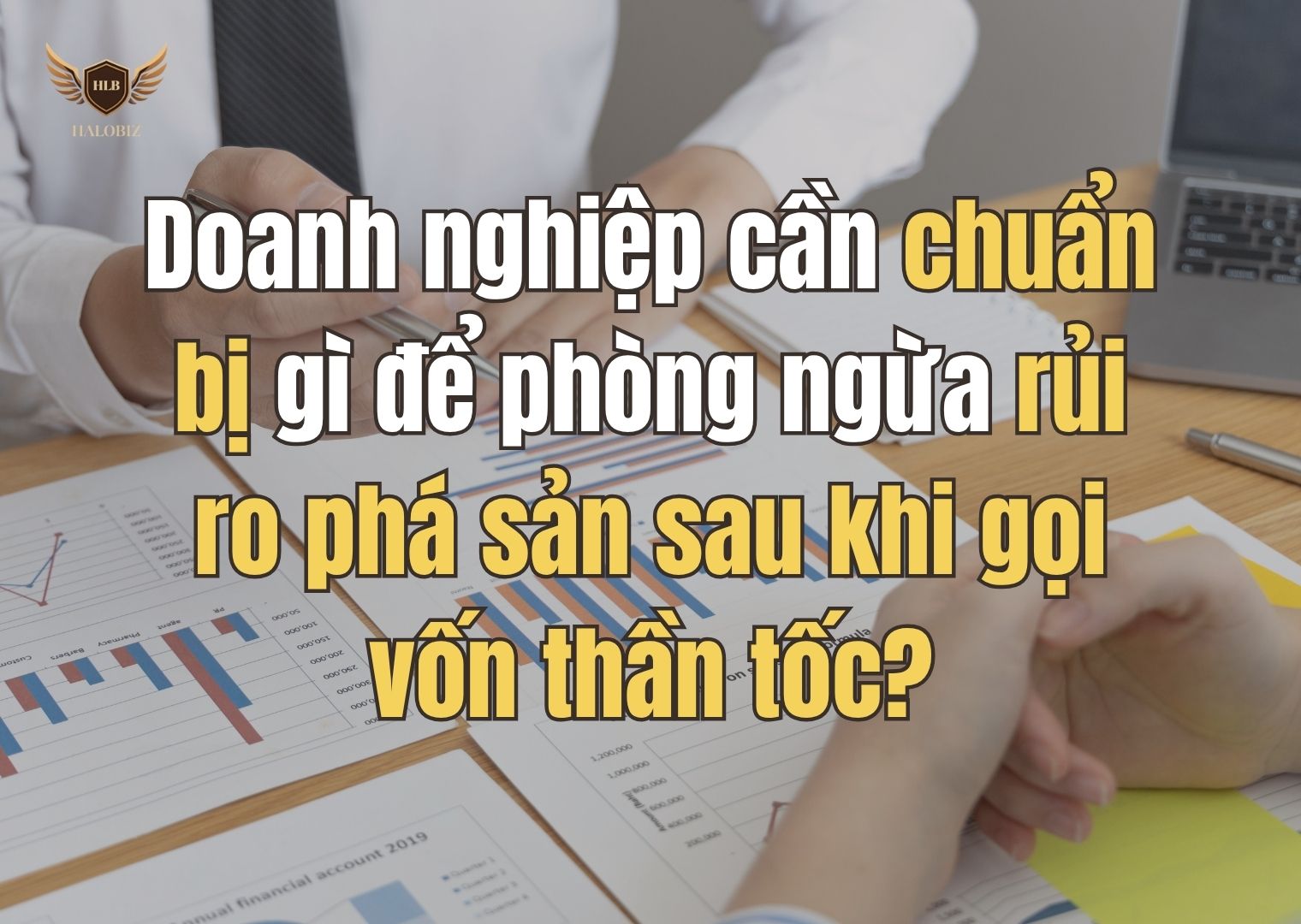 Doanh nghiệp cần chuẩn bị gì để phòng ngừa rủi ro phá sản sau khi gọi vốn thần tốc?