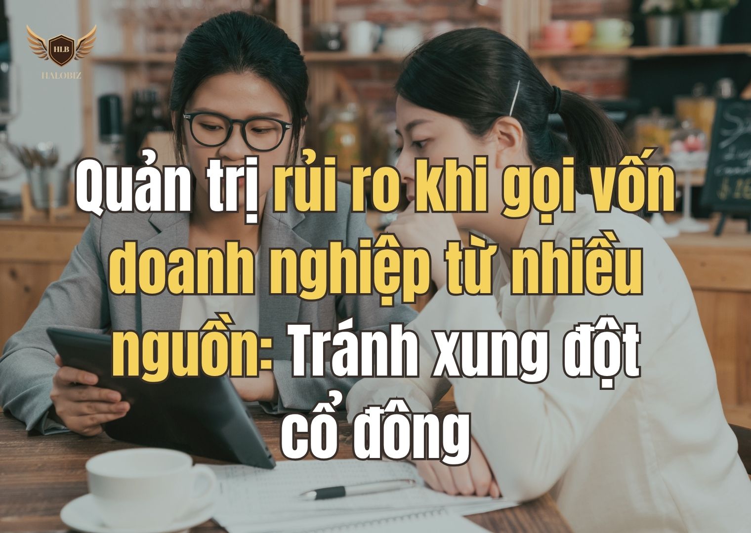 Quản trị rủi ro khi gọi vốn doanh nghiệp từ nhiều nguồn: Tránh xung đột cổ đông