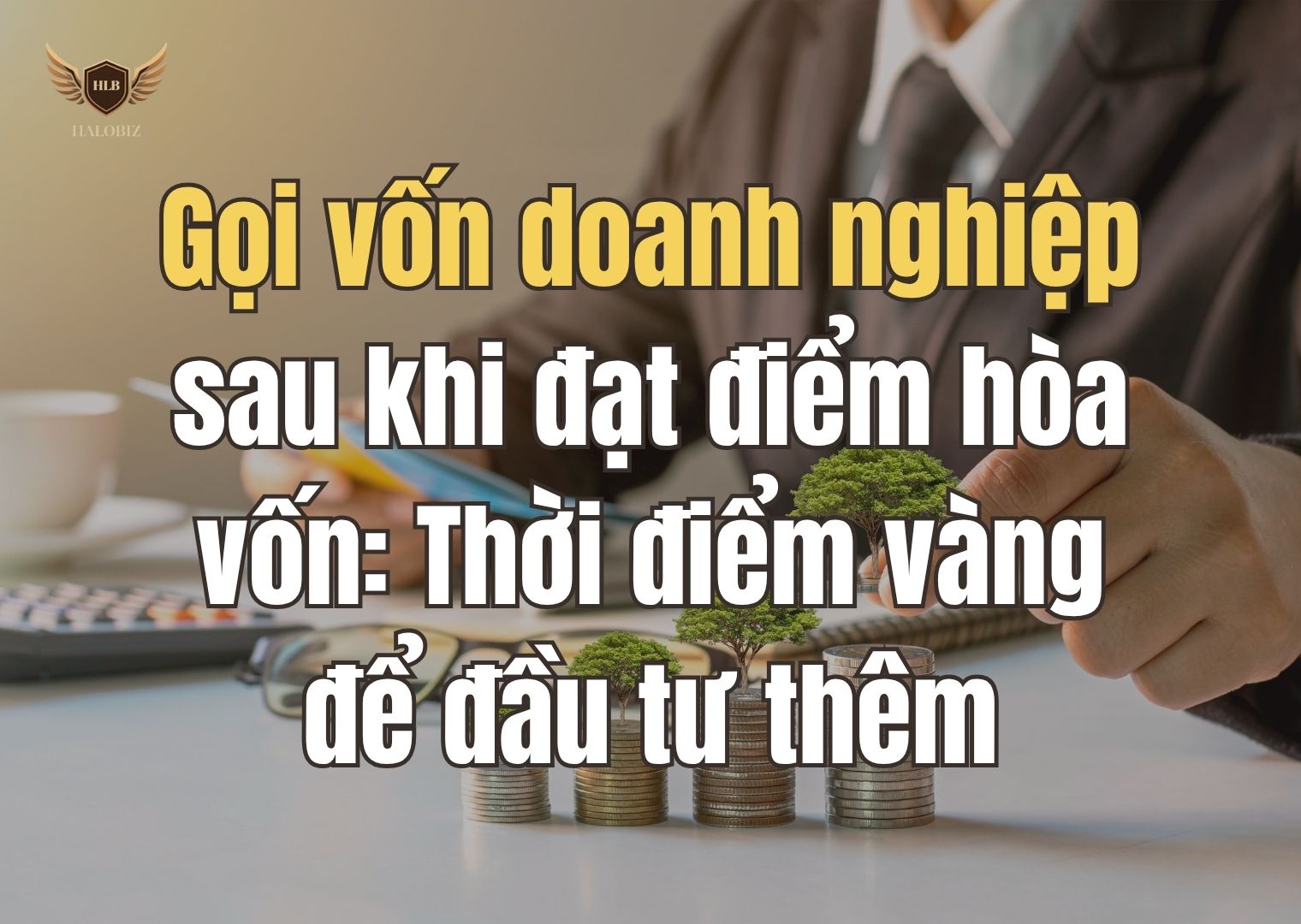 Gọi vốn doanh nghiệp sau khi đạt điểm hòa vốn: Thời điểm vàng để đầu tư thêm